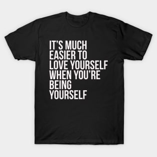 It's much easier to love yourself T-Shirt